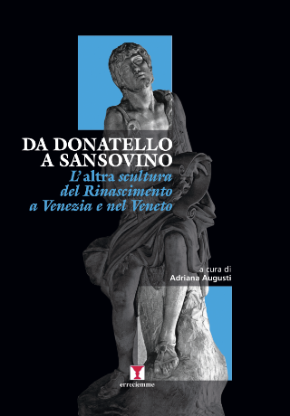 Da Donatello A Sansovino. L<i>altra</i> scultura del Rinascimento a Venezia e nel Veneto